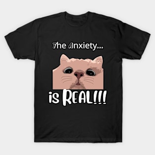 The Anxiety is Real!! - Anxious Cat T-Shirt T-Shirt